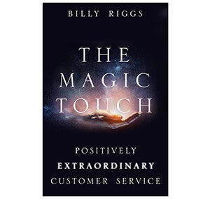 Billy Riggs' book, The Magic Touch, delivering the secrets of positively extraordinary customer service.